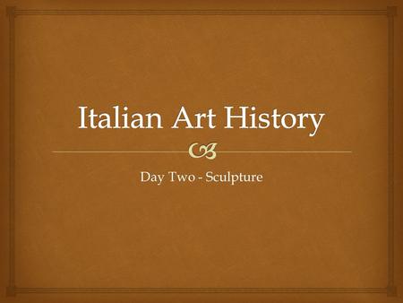 Day Two - Sculpture.   Commission : To pay an artist to create an artwork  Popes commissioned a lot of artwork in the Renaissance for positive PR Vocabulary.