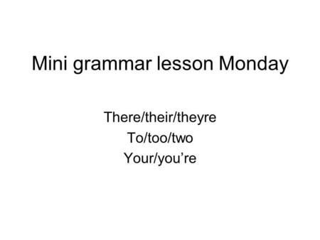 Mini grammar lesson Monday