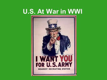 U.S. At War in WWI. WWI Footage 1:41:21 I. The War The U.S. played very little role in the actual fighting until 1918 – Remember we came in at the end.