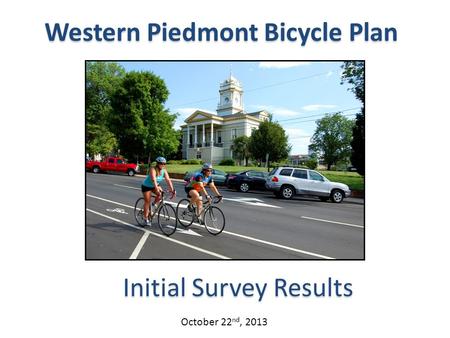 Western Piedmont Bicycle Plan Initial Survey Results October 22 nd, 2013.
