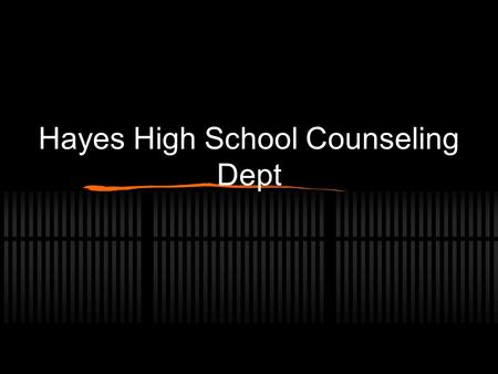 Hayes High School Counseling Dept. Meet the School Counselors Mr. Matthew Brown ‘98 Mrs. Jennifer Pollard ‘99 (Last names A – D all grades) (Last names.