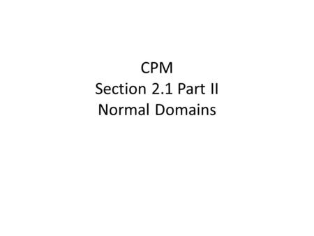 CPM Section 2.1 Part II Normal Domains. Once again, the domain of a relation such as would be _____________________________________, while the range would.