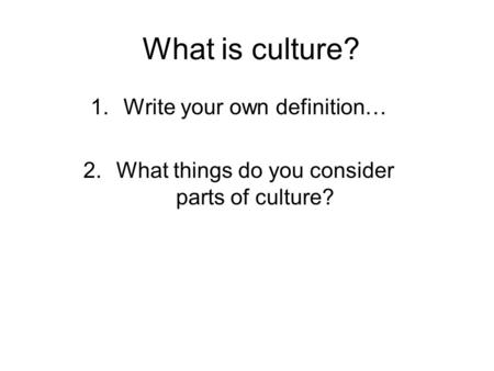 What is culture? Write your own definition…