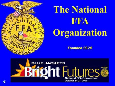 The National FFA Organization Founded 1928 Objectives 1.Explain what is the FFA. 2.Explain how, when, and why the FFA was organized. 3.Explain the purpose,