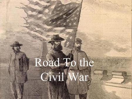 Road To the Civil War. End of the Mexican War- 1848  When the war was over, US gained many new states, with the addition of new states there posed a.