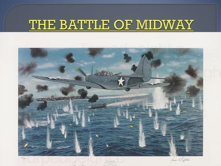  When: JUNE 4-7 1942  WHERE: MIDWAY ATOLL, PACIFIC OCEAN  WHAT: Japanese naval and aircraft attack on the U.S. Island of Midway  WHY: The Japanese.