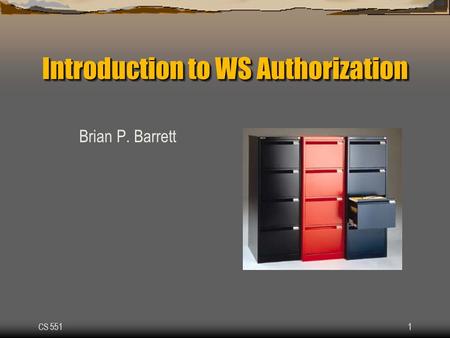 CS 5511 Introduction to WS Authorization Brian P. Barrett.