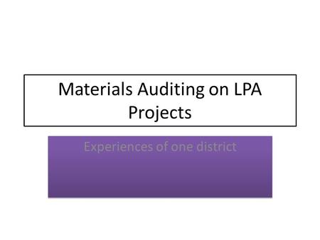 Materials Auditing on LPA Projects Experiences of one district.
