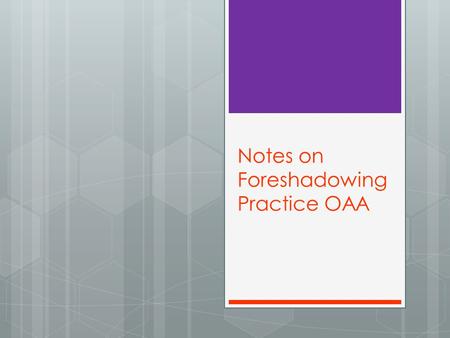 Notes on Foreshadowing Practice OAA. Answer the question  Identify three events or revelations in the novel that are foreshadowed and explain what Ms.