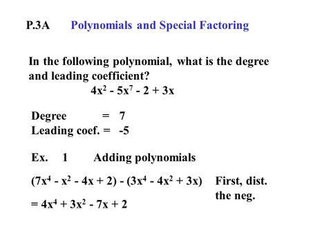 P.3A Polynomials and Special Factoring In the following polynomial, what is the degree and leading coefficient? 4x 2 - 5x 7 - 2 + 3x Degree = Leading coef.