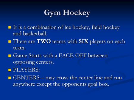 Gym Hockey It is a combination of ice hockey, field hockey and basketball. It is a combination of ice hockey, field hockey and basketball. There are TWO.