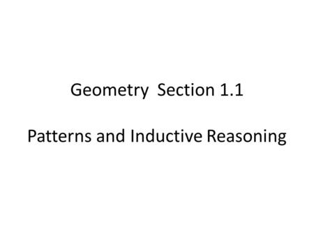 Geometry Section 1.1 Patterns and Inductive Reasoning