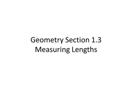 Geometry Section 1.3 Measuring Lengths