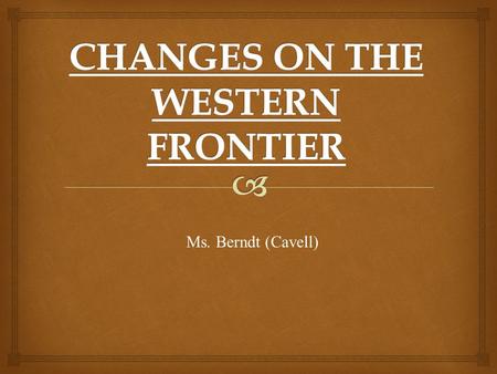 CHANGES ON THE WESTERN FRONTIER