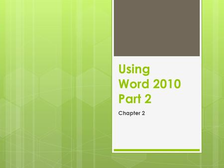 1 Using Word 2010 Part 2 Chapter 2. Selecting Text p. 43 2.