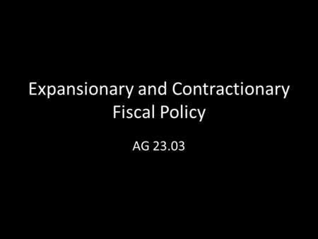 Expansionary and Contractionary Fiscal Policy