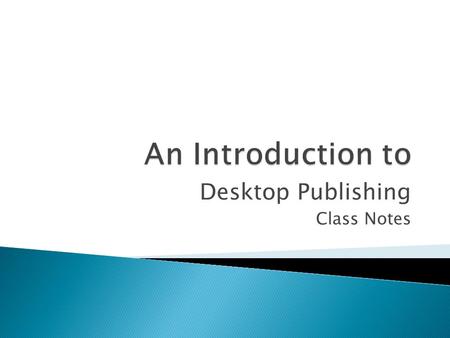 Desktop Publishing Class Notes