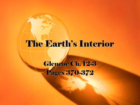 The Earth’s Interior Glencoe Ch. 12-3 Pages 370-372.