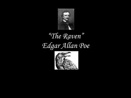 “The Raven” Edgar Allan Poe. Your Thoughts! What does this poem mean to you? What do you see when you read this poem? What seems confusing?