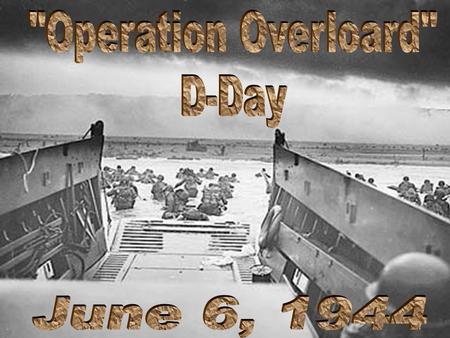 Operation Overloard D-Day June 6, 1944.