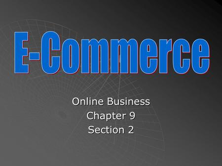 Online Business Chapter 9 Section 2.  Start-up- A newly formed business that is usually small.  E-Tail- Electronic retail  Multi-channel retailer-