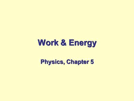 Work & Energy Physics, Chapter 5.