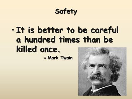 It is better to be careful a hundred times than be killed once.