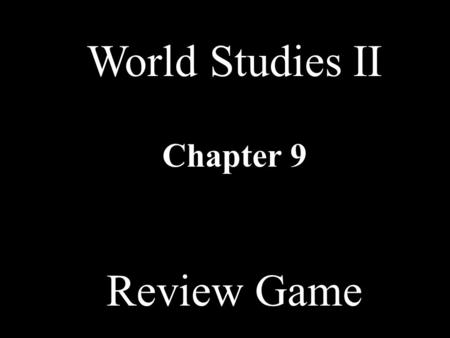 World Studies II Chapter 9 Review Game.
