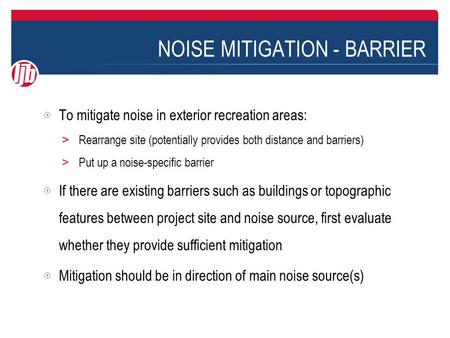 NOISE MITIGATION - BARRIER To mitigate noise in exterior recreation areas: ＞ Rearrange site (potentially provides both distance and barriers) ＞ Put up.