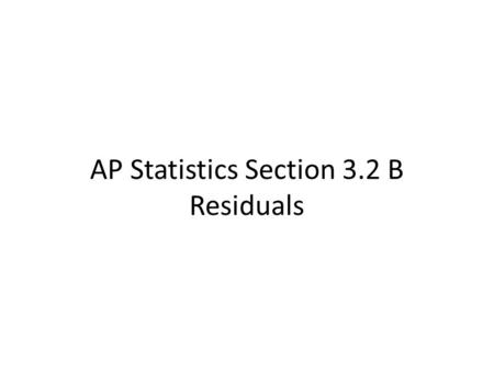 AP Statistics Section 3.2 B Residuals