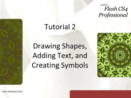 Tutorial 2 Drawing Shapes, Adding Text, and Creating Symbols.