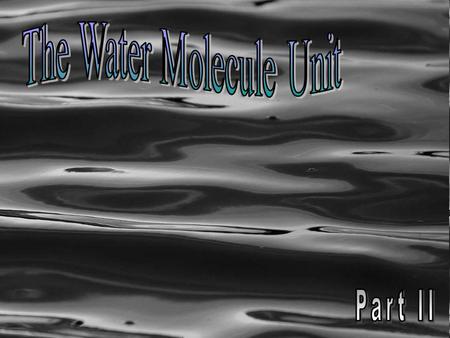 This PowerPoint is only small part of my Water Unit that I offer on TpT ($9.99) –http://www.sciencepowerpoint.com/Water_Mo lecule_Unit.htmlhttp://www.sciencepowerpoint.com/Water_Mo.