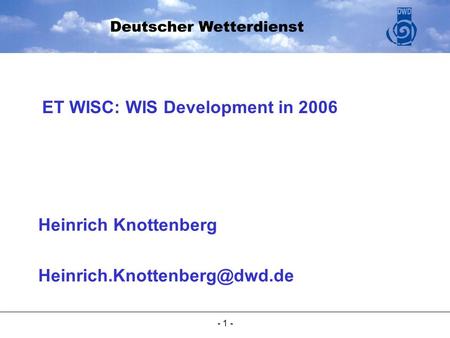 - 1 - Heinrich Knottenberg ET WISC: WIS Development in 2006.