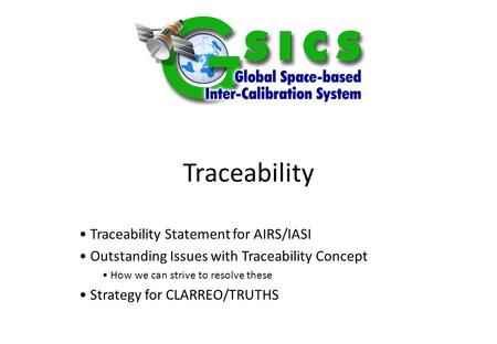 Traceability Traceability Statement for AIRS/IASI Outstanding Issues with Traceability Concept How we can strive to resolve these Strategy for CLARREO/TRUTHS.