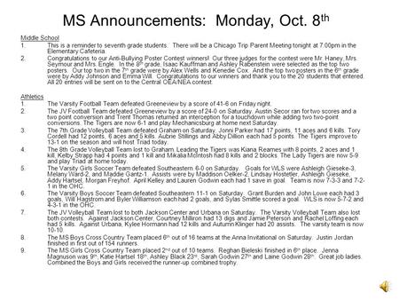 MS Announcements: Monday, Oct. 8 th Middle School 1.This is a reminder to seventh grade students. There will be a Chicago Trip Parent Meeting tonight.