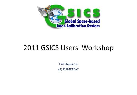 2011 GSICS Users' Workshop Tim Hewison 1 (1) EUMETSAT.