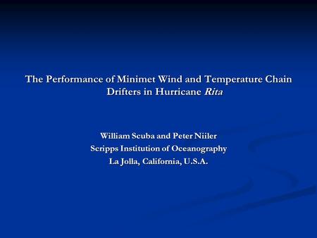 The Performance of Minimet Wind and Temperature Chain Drifters in Hurricane Rita William Scuba and Peter Niiler Scripps Institution of Oceanography La.