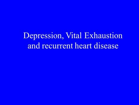 Depression, Vital Exhaustion and recurrent heart disease.