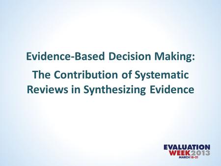Evidence-Based Decision Making: The Contribution of Systematic Reviews in Synthesizing Evidence.