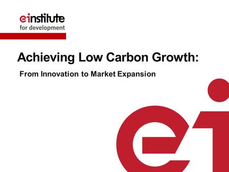 Achieving Low Carbon Growth: From Innovation to Market Expansion.