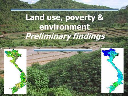 Land use, poverty & environment Preliminary findings.