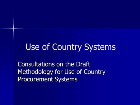 Use of Country Systems Consultations on the Draft Methodology for Use of Country Procurement Systems.
