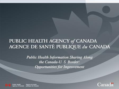 1 Public Health Information Sharing Along the Canada-U. S. Border: Opportunities for Improvement.