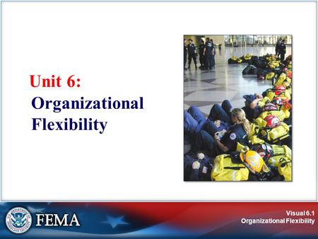 Visual 6.1 Organizational Flexibility Unit 6: Organizational Flexibility.