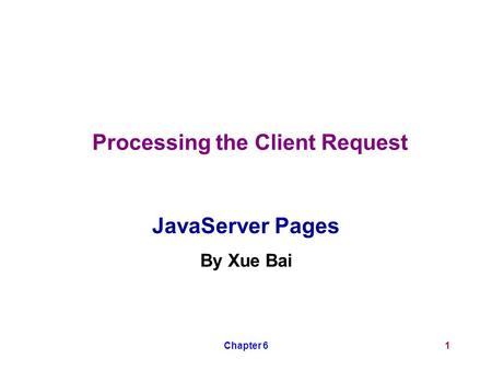 Chapter 61 Processing the Client Request JavaServer Pages By Xue Bai.