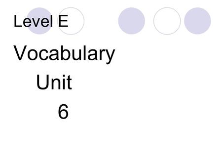 Level E Vocabulary Unit 6.