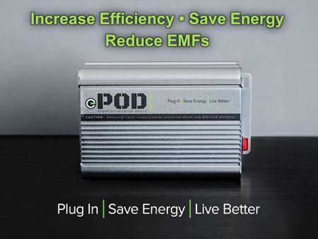 TM ① ePOD is powerful and easy to use; simply plug in for savings. ② ePOD helps increase the efficiency of appliances you use everyday such as HVAC, refrigerators,
