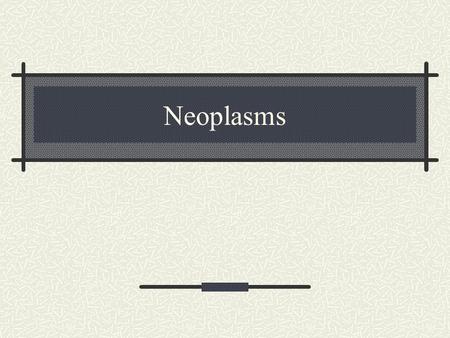 Neoplasms.