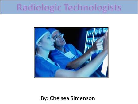 By: Chelsea Simenson. Also called radiographers Take x-rays of the human body(images of the human body) Administer nonradioactive materials into the patients.