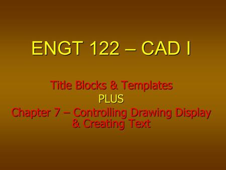ENGT 122 – CAD I Title Blocks & Templates PLUS
